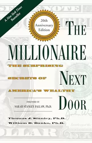 The Millionaire Next Door: The Surprising Secrets of America s Wealthy