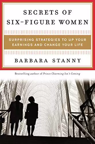 Secrets of Six-Figure Women: Surprising Strategies to Up Your Earnings and Change Your Life