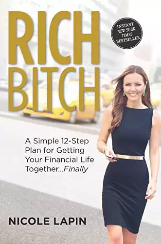 Rich Bitch: A Simple 12-Step Plan for Getting Your Financial Life Together Finally